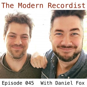 The Modern Recordist Podcast Episode 045 with Daniel Fox